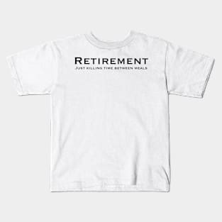 Retirement, just killing time between meals Kids T-Shirt